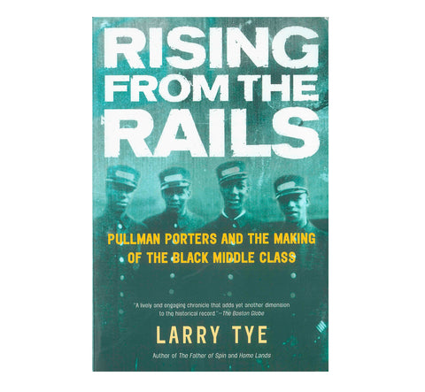 Rising From the Rails: Pullman Porters and the Making of the Black Middle Class